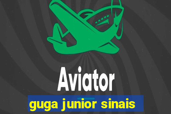 guga junior sinais